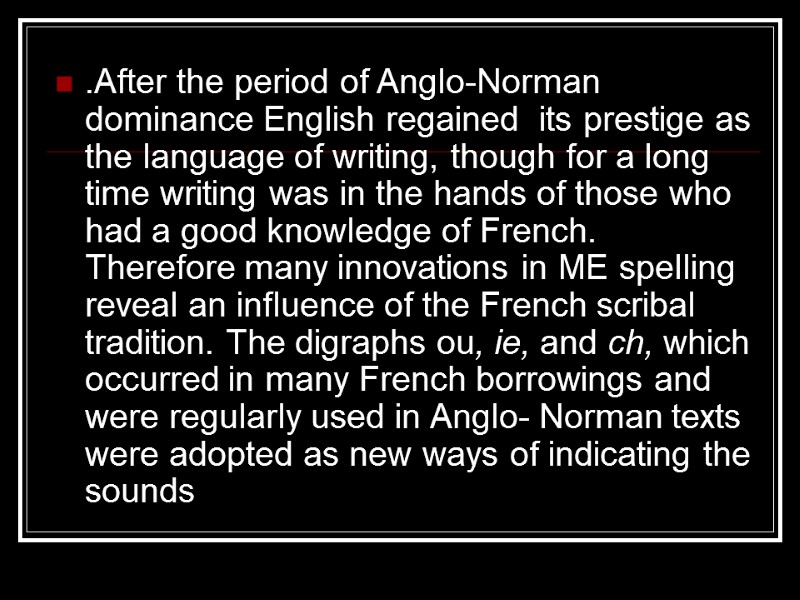 .After the period of Anglo-Norman dominance English regained  its prestige as the language